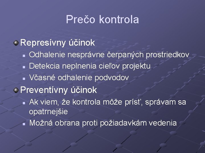 Prečo kontrola Represívny účinok n n n Odhalenie nesprávne čerpaných prostriedkov Detekcia neplnenia cieľov