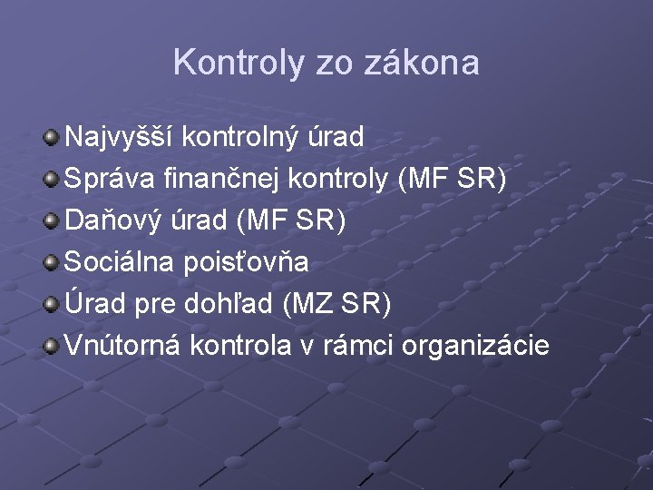 Kontroly zo zákona Najvyšší kontrolný úrad Správa finančnej kontroly (MF SR) Daňový úrad (MF