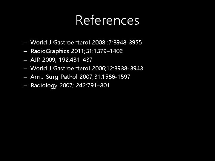 References – – – World J Gastroenterol 2008 : 7; 3948 -3955 Radio. Graphics