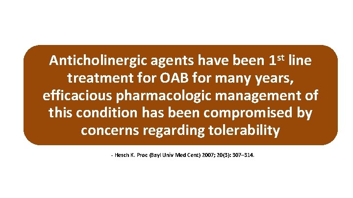 Anticholinergic agents have been 1 st line treatment for OAB for many years, efficacious