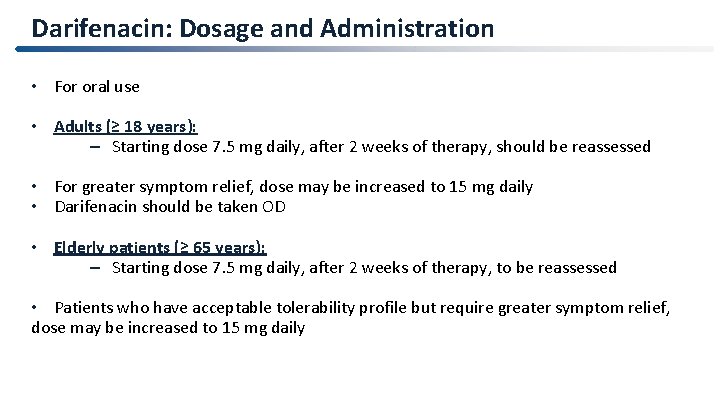 Darifenacin: Dosage and Administration • For oral use • Adults (≥ 18 years): –