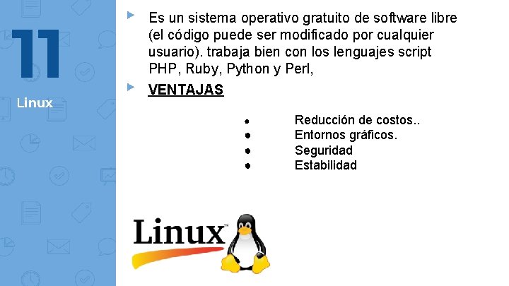 11 Linux ▸ ▸ Es un sistema operativo gratuito de software libre (el código