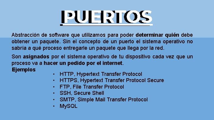 PUERTOS Abstracción de software que utilizamos para poder determinar quién debe obtener un paquete.