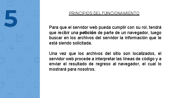 5 PRINCIPIOS DEL FUNCIONAMIENTO Para que el servidor web pueda cumplir con su rol,