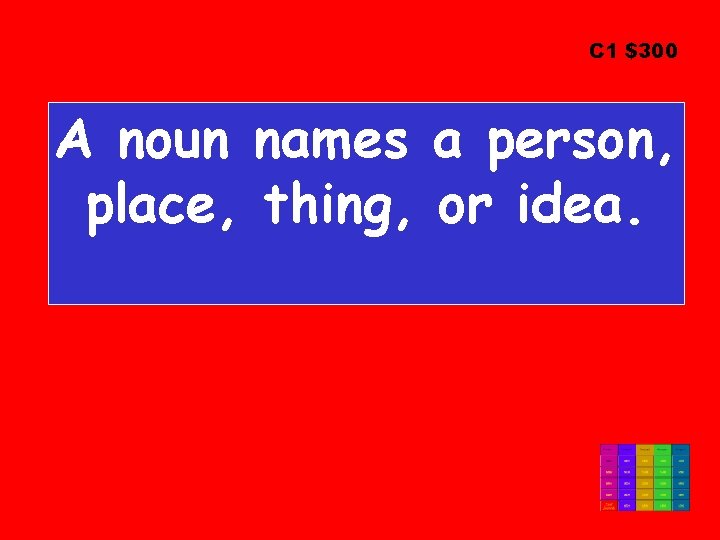 C 1 $300 A noun names a person, place, thing, or idea. 