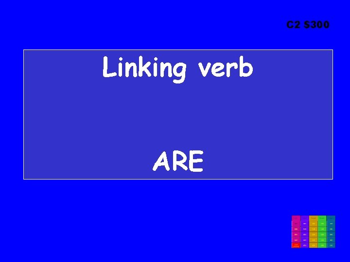 C 2 $300 Linking verb ARE 