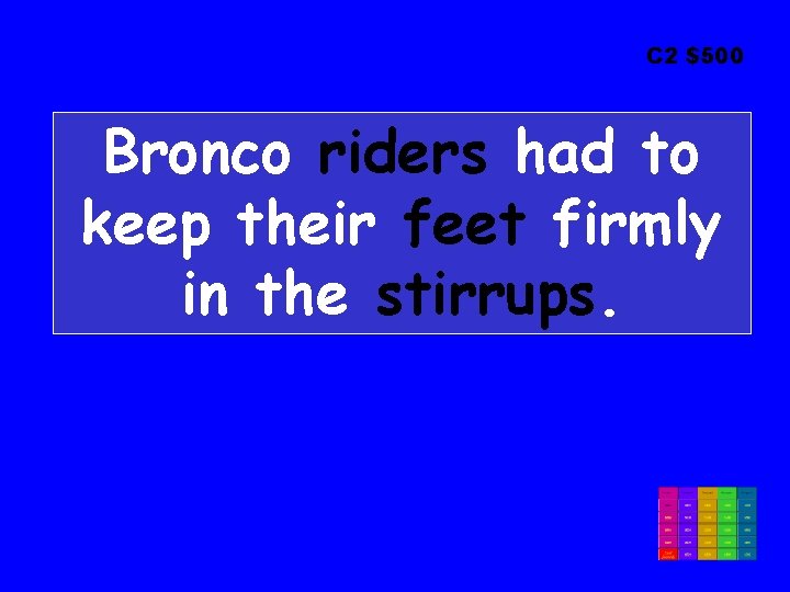 C 2 $500 Bronco riders had to keep their feet firmly in the stirrups.