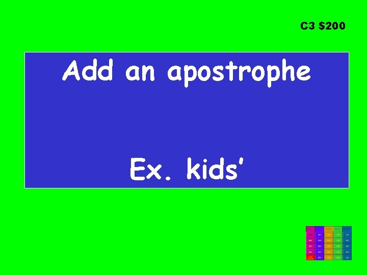 C 3 $200 Add an apostrophe Ex. kids’ 