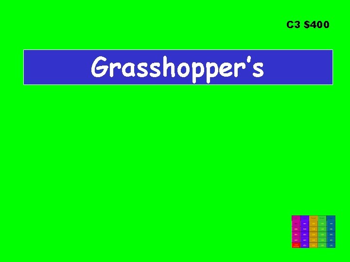 C 3 $400 Grasshopper’s 