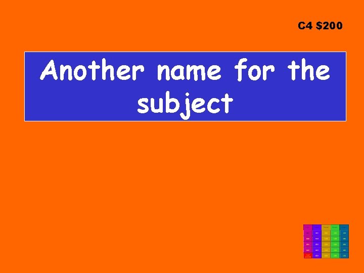 C 4 $200 Another name for the subject 