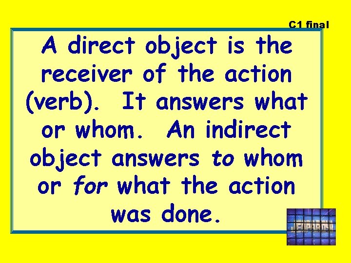 C 1 final A direct object is the receiver of the action (verb). It