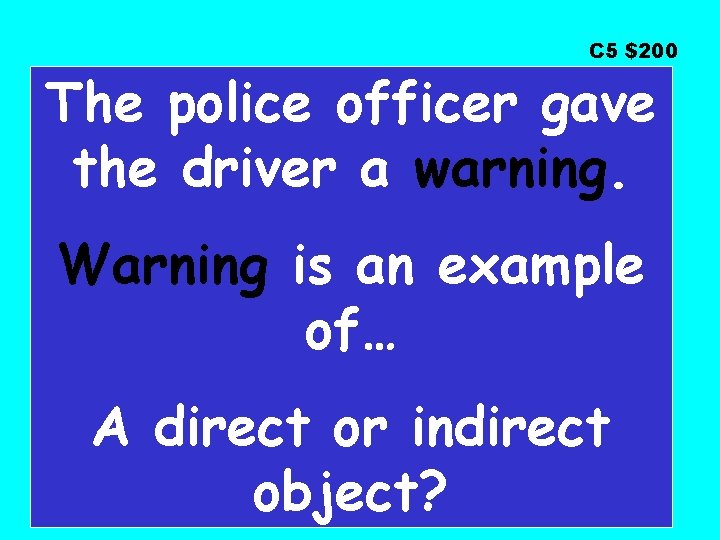 C 5 $200 The police officer gave the driver a warning. Warning is an