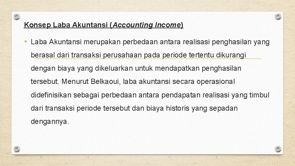 Konsep Laba Akuntansi (Accounting Income) • Laba Akuntansi merupakan perbedaan antara realisasi penghasilan yang
