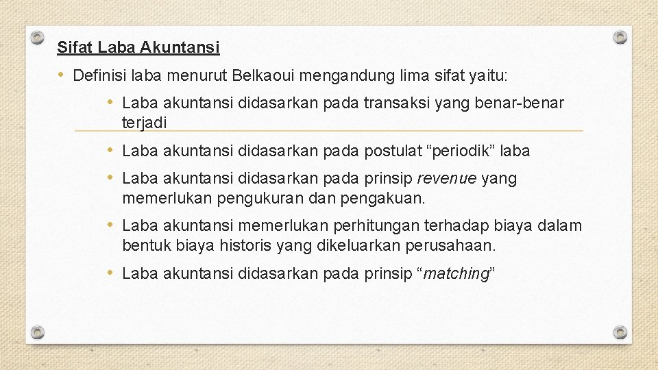 Sifat Laba Akuntansi • Definisi laba menurut Belkaoui mengandung lima sifat yaitu: • Laba