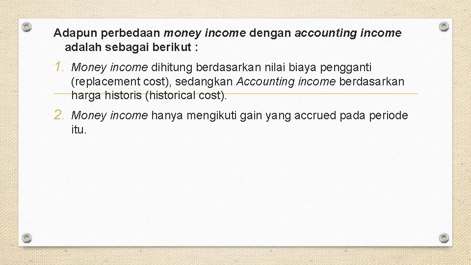 Adapun perbedaan money income dengan accounting income adalah sebagai berikut : 1. Money income