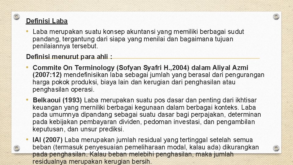 Definisi Laba • Laba merupakan suatu konsep akuntansi yang memiliki berbagai sudut pandang, tergantung