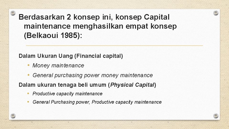 Berdasarkan 2 konsep ini, konsep Capital maintenance menghasilkan empat konsep (Belkaoui 1985): Dalam Ukuran