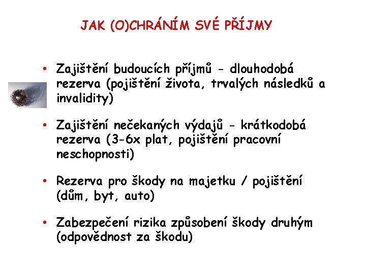 JAK (O)CHRÁNÍM SVÉ PŘÍJMY • Zajištění budoucích příjmů - dlouhodobá rezerva (pojištění života, trvalých