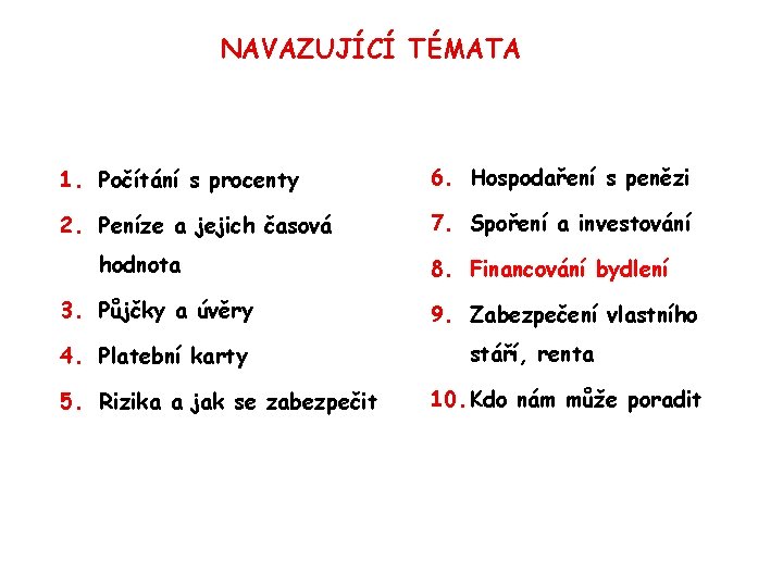 NAVAZUJÍCÍ TÉMATA 1. Počítání s procenty 6. Hospodaření s penězi 2. Peníze a jejich