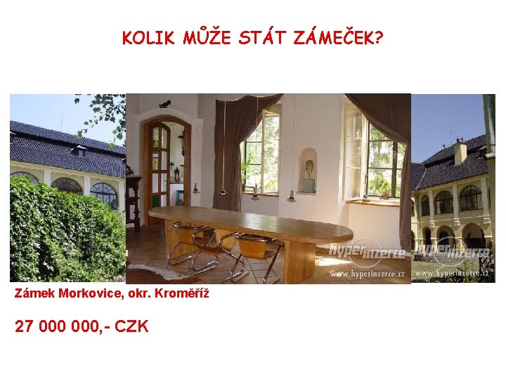 KOLIK MŮŽE STÁT ZÁMEČEK? Zámek Morkovice, okr. Kroměříž 27 000, - CZK 