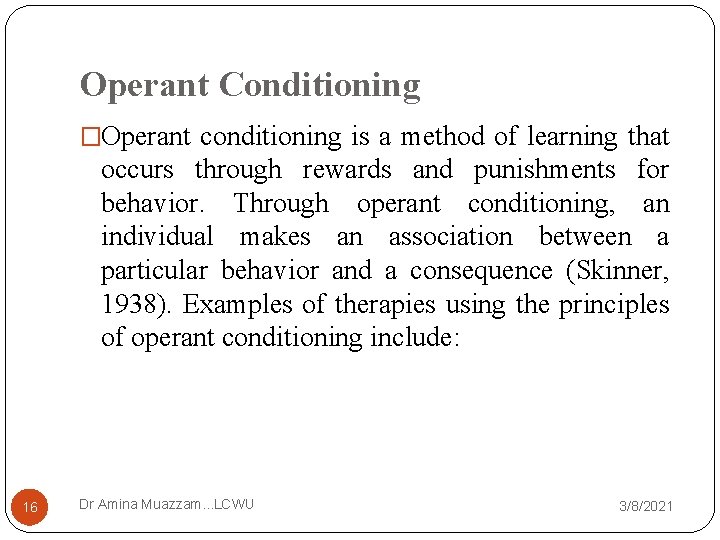 Operant Conditioning �Operant conditioning is a method of learning that occurs through rewards and