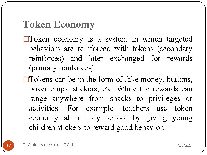 Token Economy �Token economy is a system in which targeted behaviors are reinforced with
