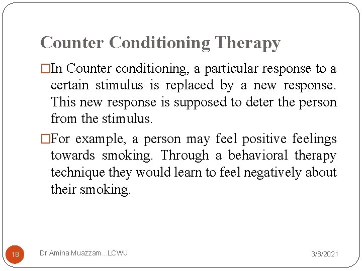 Counter Conditioning Therapy �In Counter conditioning, a particular response to a certain stimulus is