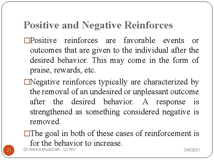 Positive and Negative Reinforces �Positive reinforces are favorable events or outcomes that are given