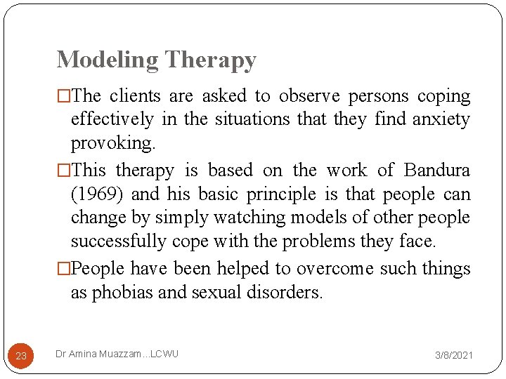 Modeling Therapy �The clients are asked to observe persons coping effectively in the situations
