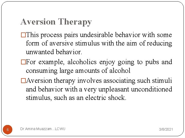 Aversion Therapy �This process pairs undesirable behavior with some form of aversive stimulus with