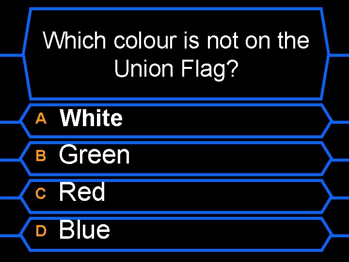 Which colour is not on the Union Flag? A White B Green Red Blue