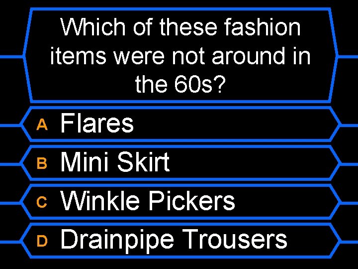 Which of these fashion items were not around in the 60 s? A B