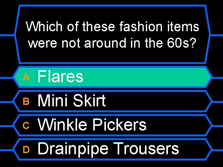 Which of these fashion items were not around in the 60 s? A B
