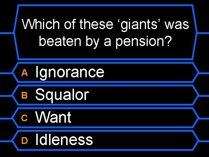Which of these ‘giants’ was beaten by a pension? A B C D Ignorance