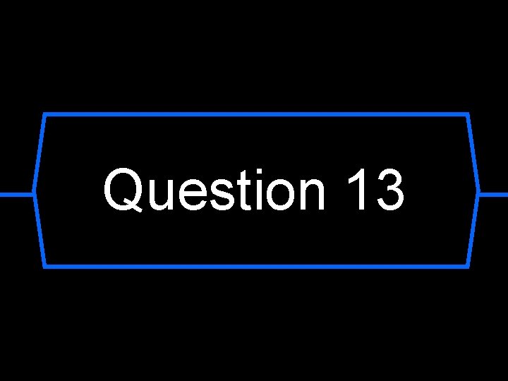Question 13 