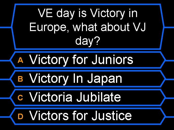 VE day is Victory in Europe, what about VJ day? A B C D