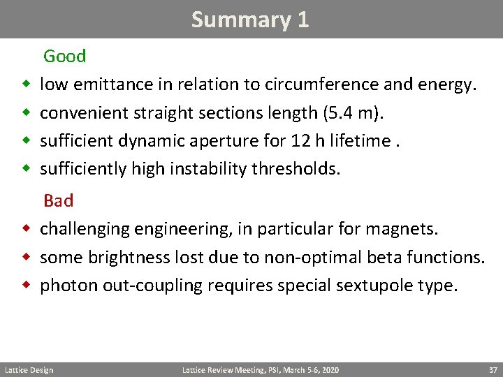 Summary 1 Good w low emittance in relation to circumference and energy. w convenient