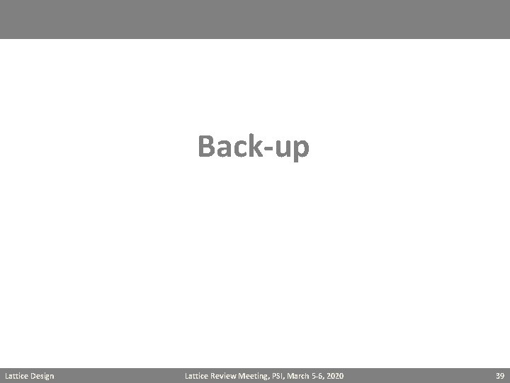 Back-up Lattice Design Lattice Review Meeting, PSI, March 5 -6, 2020 39 