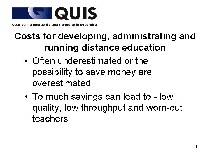 Costs for developing, administrating and running distance education • Often underestimated or the possibility