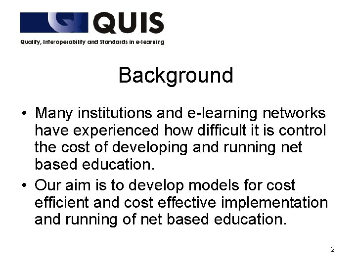 Background • Many institutions and e-learning networks have experienced how difficult it is control