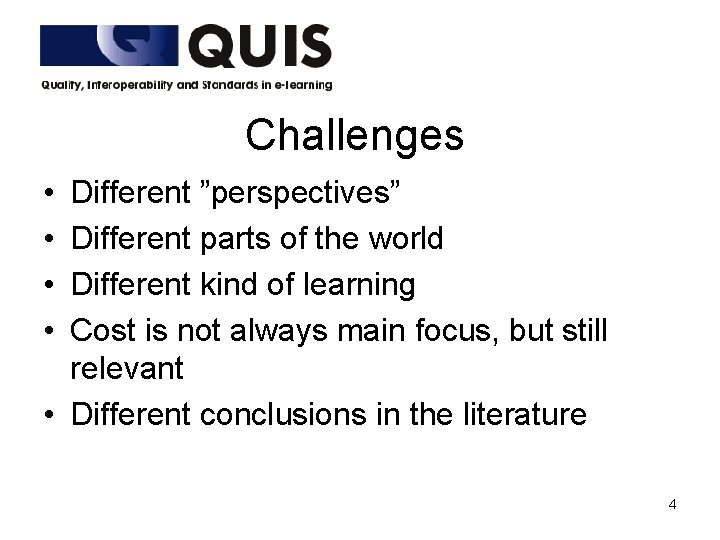 Challenges • • Different ”perspectives” Different parts of the world Different kind of learning