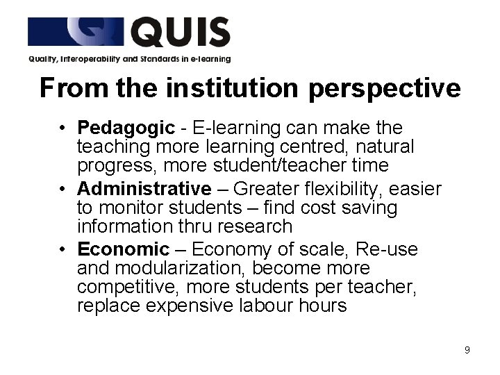 From the institution perspective • Pedagogic - E-learning can make the teaching more learning