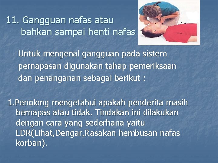 11. Gangguan nafas atau bahkan sampai henti nafas Untuk mengenal gangguan pada sistem pernapasan