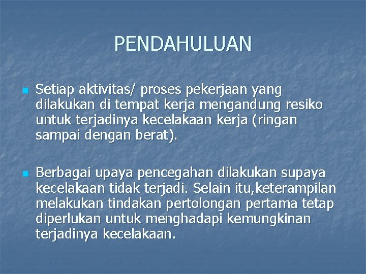 PENDAHULUAN n n Setiap aktivitas/ proses pekerjaan yang dilakukan di tempat kerja mengandung resiko