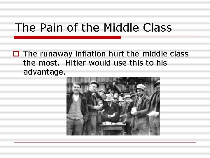 The Pain of the Middle Class o The runaway inflation hurt the middle class