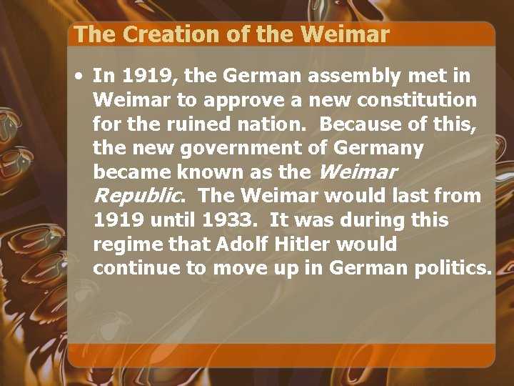 The Creation of the Weimar • In 1919, the German assembly met in Weimar