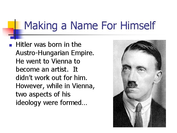 Making a Name For Himself n Hitler was born in the Austro-Hungarian Empire. He