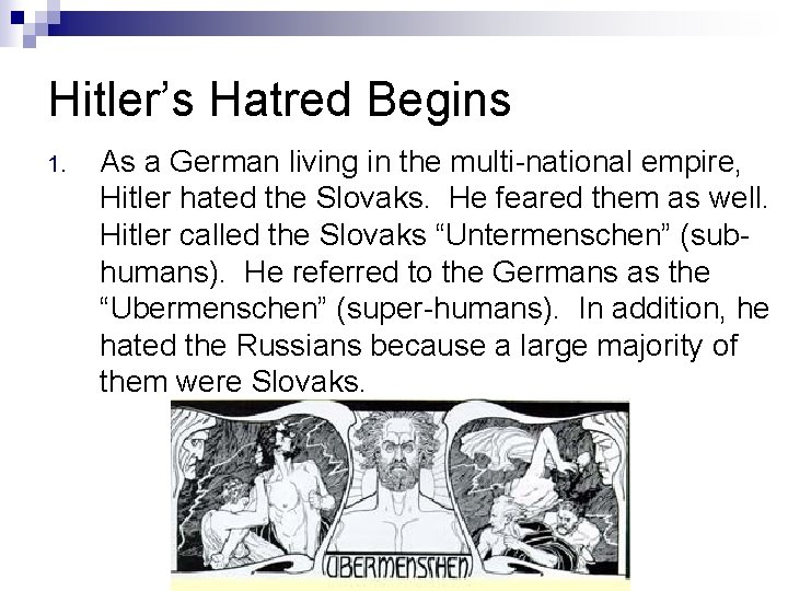 Hitler’s Hatred Begins 1. As a German living in the multi-national empire, Hitler hated