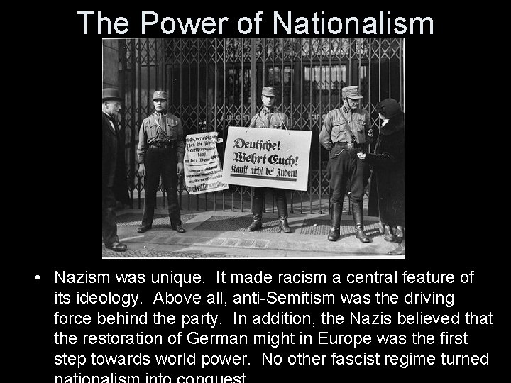 The Power of Nationalism • Nazism was unique. It made racism a central feature
