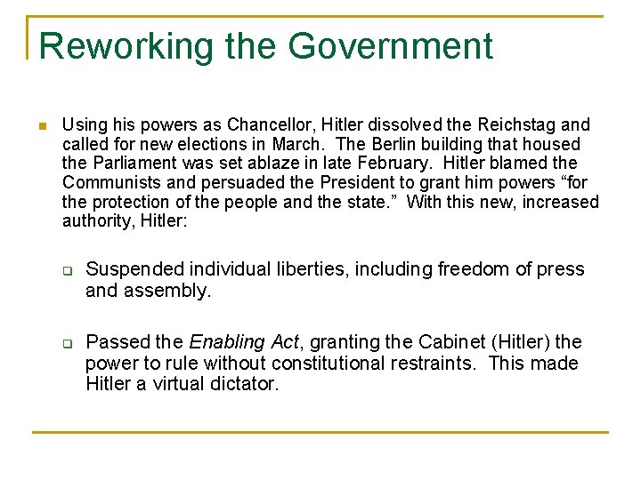 Reworking the Government n Using his powers as Chancellor, Hitler dissolved the Reichstag and